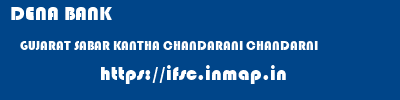 DENA BANK  GUJARAT SABAR KANTHA CHANDARANI CHANDARNI  ifsc code